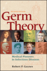 Germ Theory: Medical Pioneers in Infectious Diseases By Robert P. Gaynes Cover Image