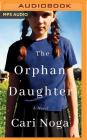 The Orphan Daughter By Cari Noga, Tanya Eby (Read by), Frankie Corzo (Read by) Cover Image