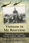 Vietnam in My Rearview: Memoir of a 1st Cavalry Combat Soldier, 1966-1967 By Dennis D. Blessing Cover Image