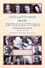 The Latin Mass and the Intellectuals: Petitions to Save the Ancient Mass from 1966 to 2007 By Joseph Shaw (Editor), Martin Mosebach (Foreword by) Cover Image