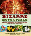 Bizarre Botanicals: How to Grow String-of-Hearts, Jack-in-the-Pulpit, Panda Ginger, and Other Weird and Wonderful Plants By Larry Mellichamp, Paula Gross Cover Image