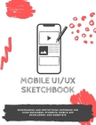Mobile UI/UX Sketchbook: Wireframing and prototyping Notebook for UI/UX designers, students, mobile app developers, and hobbyists - 8.5 x 11 / By App Developer Notebooks Cover Image