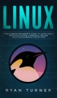 Linux: The Ultimate Beginner's Guide to Learn Linux Operating System, Command Line and Linux Programming Step by Step Cover Image