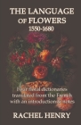 The Language of Flowers 1550-1680: Four floral dictionaries translated from the French with an introduction and notes By Rachel Henry Cover Image