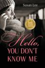 Hello, You Don't Know Me By Susan Lee Cover Image
