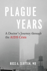 Plague Years: A Doctor’s Journey through the AIDS Crisis Cover Image