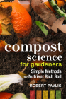 Compost Science for Gardeners: Simple Methods for Nutrient-Rich Soil By Robert Pavlis Cover Image