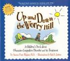 Up and Down the Worry Hill: A Children's Book about Obsessive-Compulsive Disorder and its Treatment By Aureen Pinto Wagner Ph.D. Cover Image