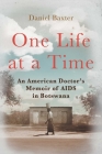One Life at a Time: An American Doctor's Memoir of AIDS in Botswana By Daniel Baxter Cover Image