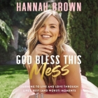 God Bless This Mess: Learning to Live and Love Through Life's Best (and Worst) Moments By Hannah Brown, Hannah Brown (Read by) Cover Image