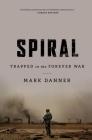 Spiral: Trapped in the Forever War By Mark Danner Cover Image