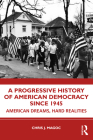 A Progressive History of American Democracy Since 1945: American Dreams, Hard Realities By Chris J. Magoc Cover Image