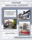 Pinner, Hatch End, Eastcote: A photographic portrayal of listed buildings and structures By Barbara Glebska (Photographer), Barbara Glebska Cover Image