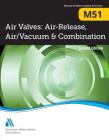 M51 Air Valves: Air Release, Air/Vacuum, and Combination, Second Edition By Awwa Cover Image