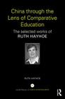 China through the Lens of Comparative Education: The selected works of Ruth Hayhoe (World Library of Educationalists) By Ruth Hayhoe Cover Image