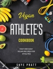 Vegan Athlete's Cookbook: Fast and Easy Vegan Recipes for Athletes Cover Image