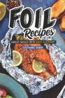 Foil Recipes: Great Meals with Easy Cleanup By Stephanie Sharp Cover Image