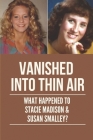 Vanished Into Thin Air: What Happened To Stacie Madison & Susan Smalley?: Unsolved Missing Persons Cases By Estela Jakupcak Cover Image