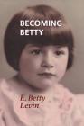 Becoming Betty By E. Betty Levin Cover Image