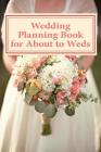 Wedding Planning Book for About to Weds By D. a. Ihenze Cover Image