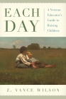 Each Day: A Veteran Educator's Guide to Raising Children Cover Image