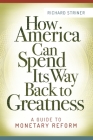 How America Can Spend Its Way Back to Greatness: A Guide to Monetary Reform Cover Image