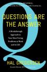 Questions Are the Answer: A Breakthrough Approach to Your Most Vexing Problems at Work and in Life By Hal Gregersen, Ed Catmull (Foreword by) Cover Image