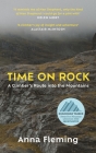 Time on Rock: A Climber's Route Into the Mountains By Anna Fleming Cover Image