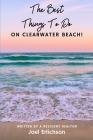 The Best Things To Do On Clearwater Beach By Joel Erlichson Cover Image