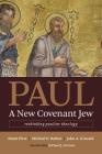 Paul, a New Covenant Jew: Rethinking Pauline Theology By Brant Pitre, Michael P. Barber, John A. Kincaid Cover Image