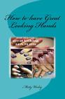 How to have Great Looking Hands By Misty Lynn Wesley Cover Image