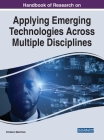 Handbook of Research on Applying Emerging Technologies Across Multiple Disciplines Cover Image