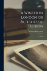A Winter in London or Sketches of Fashion By Thomas Skinner Surr Cover Image