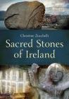 Sacred Stones of Ireland By Christine Zucchelli Cover Image
