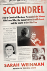 Scoundrel: How a Convicted Murderer Persuaded the Women Who Loved Him, the Conservative Establishment, and the Courts to Set Him Free Cover Image