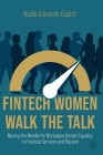 Fintech Women Walk the Talk: Moving the Needle for Workplace Gender Equality in Financial Services and Beyond By Nadia Edwards-Dashti Cover Image