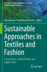 Sustainable Approaches in Textiles and Fashion: Consumerism, Global Textiles and Supply Chain By Subramanian Senthilkannan Muthu (Editor) Cover Image