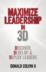 Maximize Leadership In 3D: Discover, Develop, & Deploy Leaders Cover Image