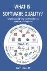 What is Software Quality?: Understanding what really matters in software development. Cover Image