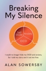 Breaking My Silence: I could no longer hide my OCD and anxiety. So I told my story and it set me free. Cover Image