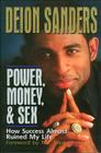 Power, Money and Sex: How Success Almost Ruined My Life By Deion Sanders Cover Image