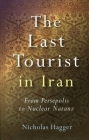 The Last Tourist in Iran: From Persepolis to Nuclear Natanz Cover Image