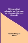 A Bibliographical, Antiquarian and Picturesque Tour in France and Germany, (Volume II) By Thomas Frognall Dibdin Cover Image