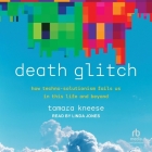 Death Glitch: How Techno-Solutionism Fails Us in This Life and Beyond Cover Image