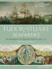 Tudor and Stuart Seafarers: The Emergence of a Maritime Nation, 1485-1707 Cover Image