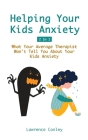 Helping Your Kids Anxiety 2 In 1: What Your Average Therapist Won't Tell You About Your Kids Anxiety Cover Image