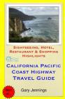 California Pacific Coast Highway Travel Guide: Sightseeing, Hotel, Restaurant & Shopping Highlights By Gary Jennings Cover Image