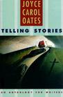 Telling Stories: An Anthology for Writers By Joyce Carol Oates (Editor) Cover Image