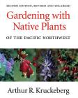 Gardening with Native Plants of the Pacific Northwest By Arthur R. Kruckeberg Cover Image
