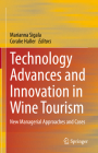 Technology Advances and Innovation in Wine Tourism: New Managerial Approaches and Cases By Marianna Sigala (Editor), Coralie Haller (Editor) Cover Image